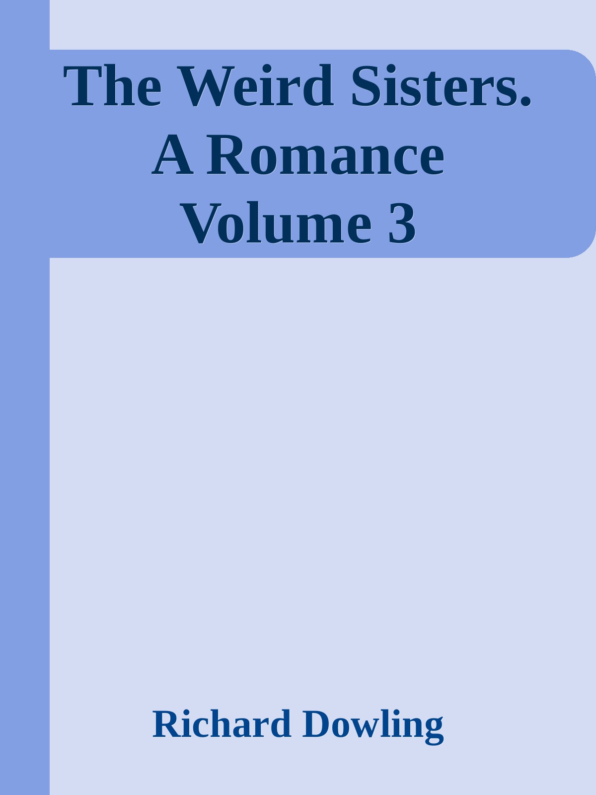The Weird Sisters: A Romance. Volume 3 (of 3)